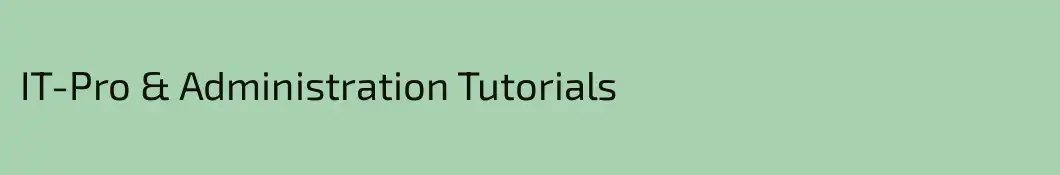 IT-Pro & Administration Tutorials